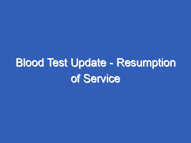 Blood Test Update - Resumption of Service