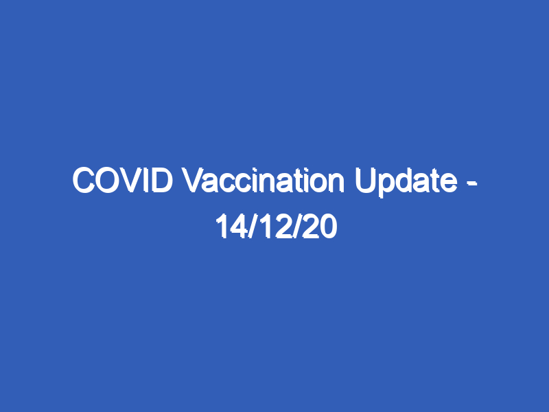 COVID Vaccination Update - 14/12/20